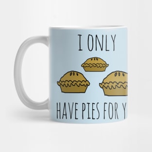 I only have pies for you Mug